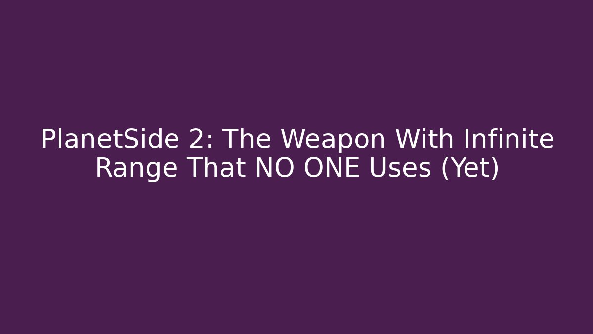 PlanetSide 2: The Weapon With Infinite Range That NO ONE Uses (Yet) - Critter Realm