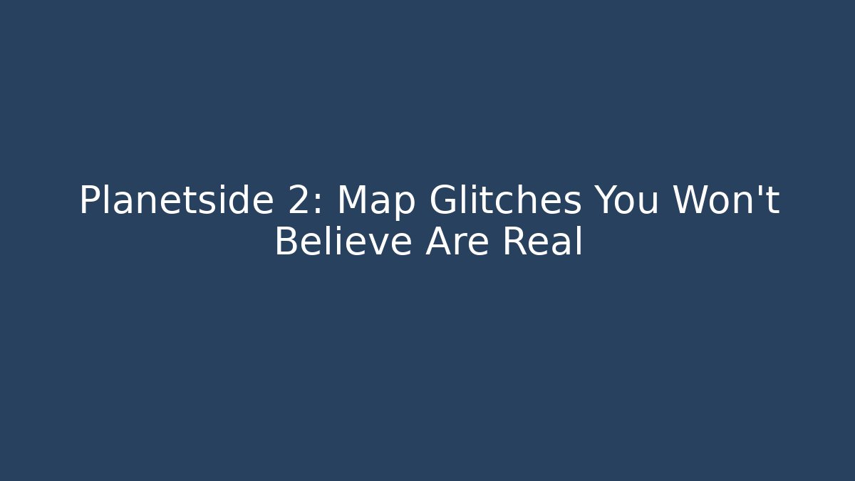 Planetside 2: Map Glitches You Won't Believe Are Real