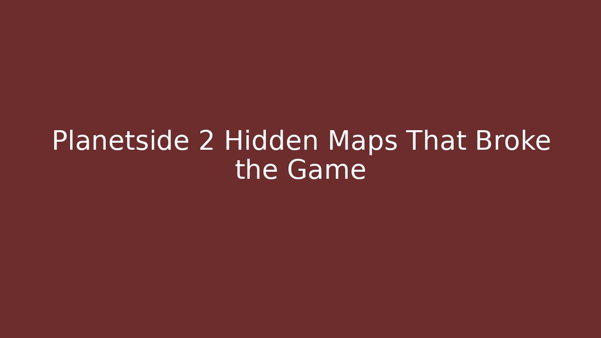 Planetside 2 Hidden Maps That Broke the Game
