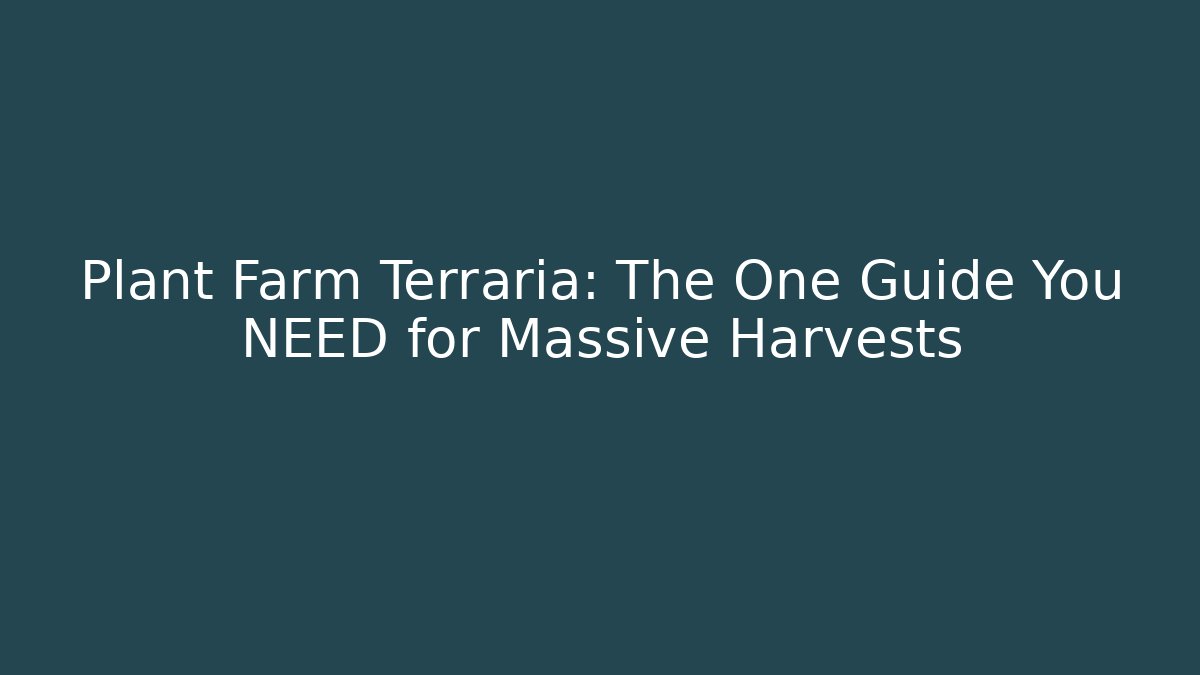 Plant Farm Terraria: The One Guide You NEED for Massive Harvests