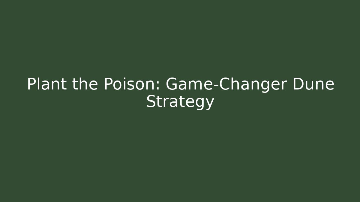 Plant the Poison: Game-Changer Dune Strategy