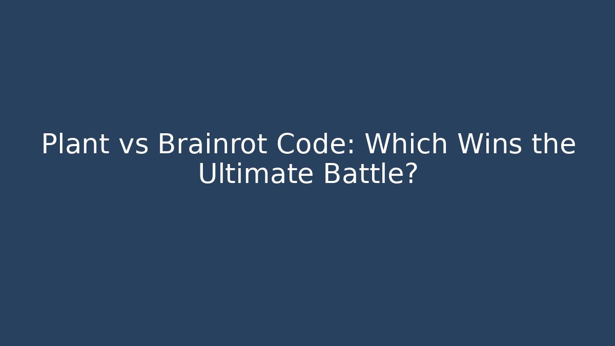 Plant vs Brainrot Code: Which Wins the Ultimate Battle?