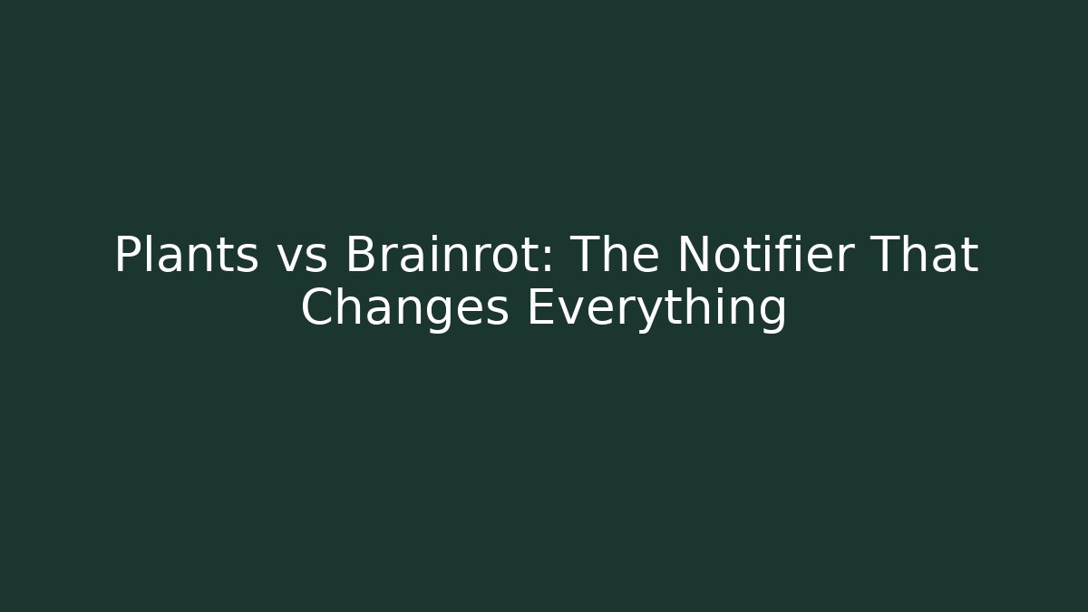 Plants vs Brainrot: The Notifier That Changes Everything