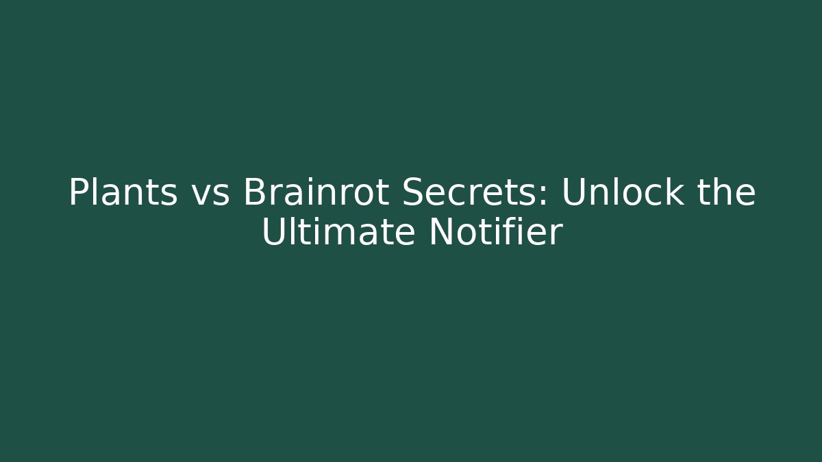 Plants vs Brainrot Secrets: Unlock the Ultimate Notifier - Critter Realm
