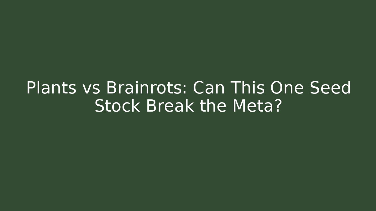 Plants vs Brainrots: Can This One Seed Stock Break the Meta?