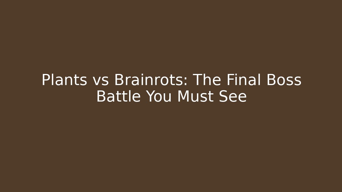Plants vs Brainrots: The Final Boss Battle You Must See