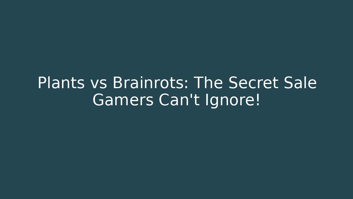 Plants vs Brainrots: The Secret Sale Gamers Can't Ignore!