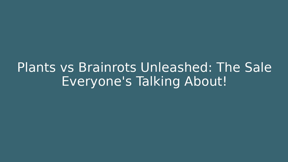 Plants vs Brainrots Unleashed: The Sale Everyone's Talking About!
