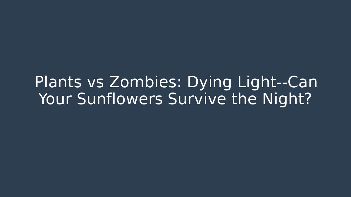 Plants vs Zombies: Dying Light—Can Your Sunflowers Survive the Night?