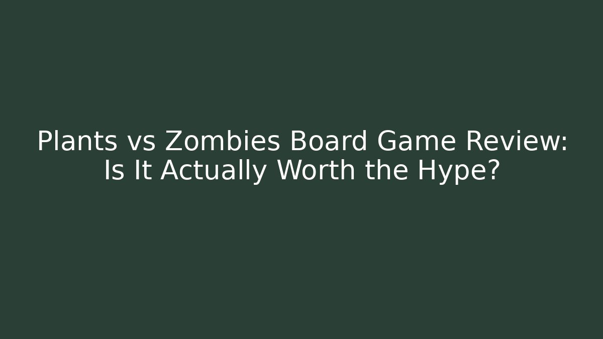 Plants vs Zombies Board Game Review: Is It Actually Worth the Hype?