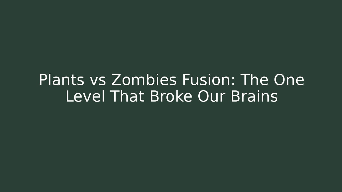 Plants vs Zombies Fusion: The One Level That Broke Our Brains