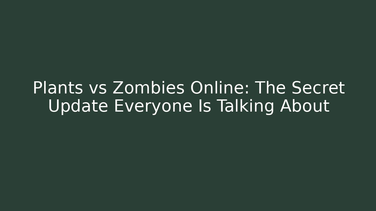Plants vs Zombies Online: The Secret Update Everyone Is Talking About