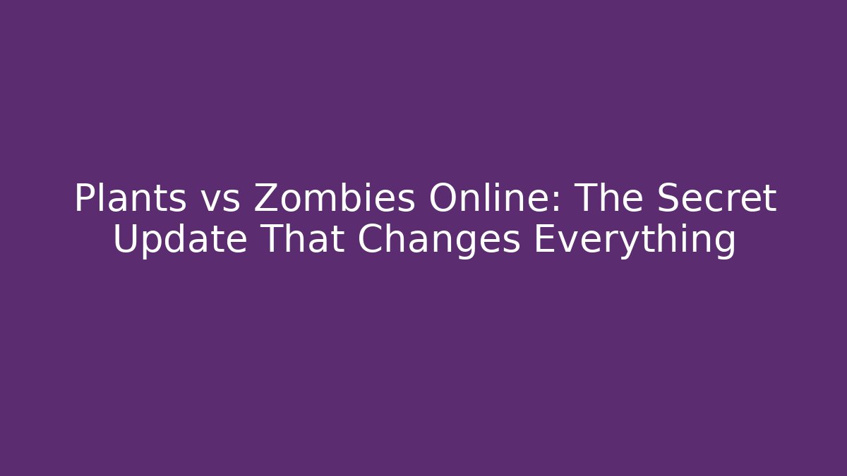 Plants vs Zombies Online: The Secret Update That Changes Everything