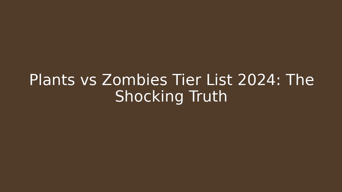 Plants vs Zombies Tier List 2024: The Shocking Truth