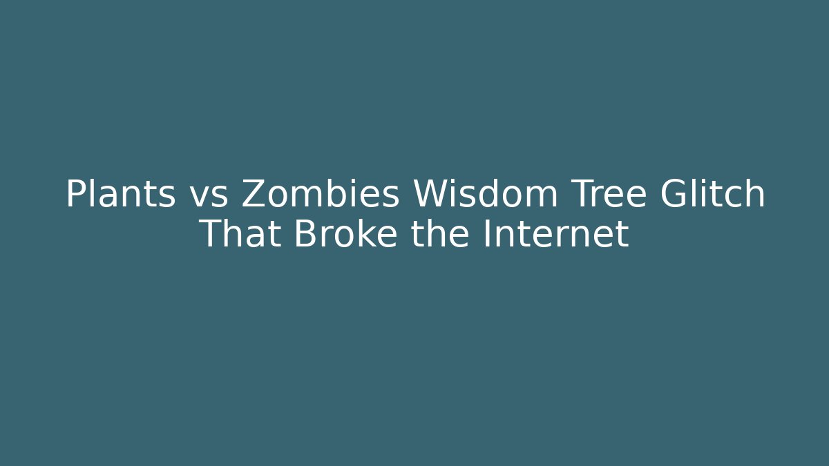 Plants vs Zombies Wisdom Tree Glitch That Broke the Internet - Critter Realm