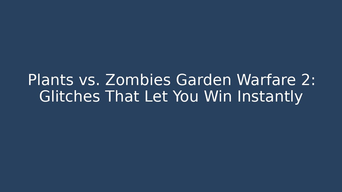 Plants vs. Zombies Garden Warfare 2: Glitches That Let You Win Instantly
