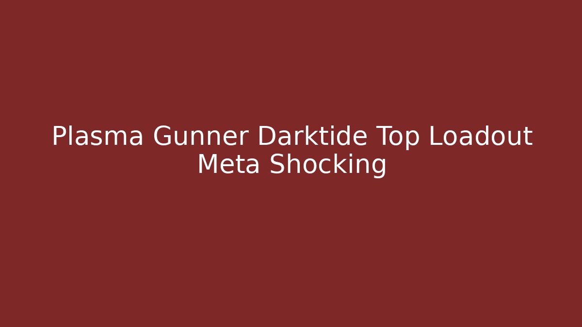 Plasma Gunner Darktide Top Loadout Meta Shocking