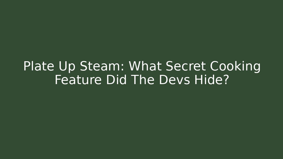 Plate Up Steam: What Secret Cooking Feature Did The Devs Hide? - Critter Realm