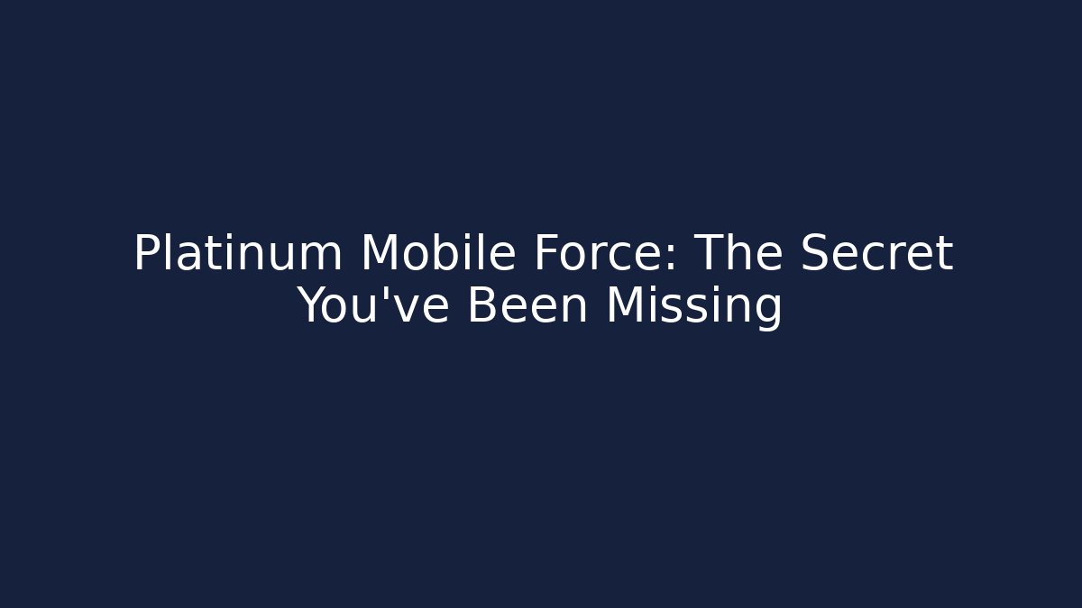 Platinum Mobile Force: The Secret You've Been Missing - Critter Realm
