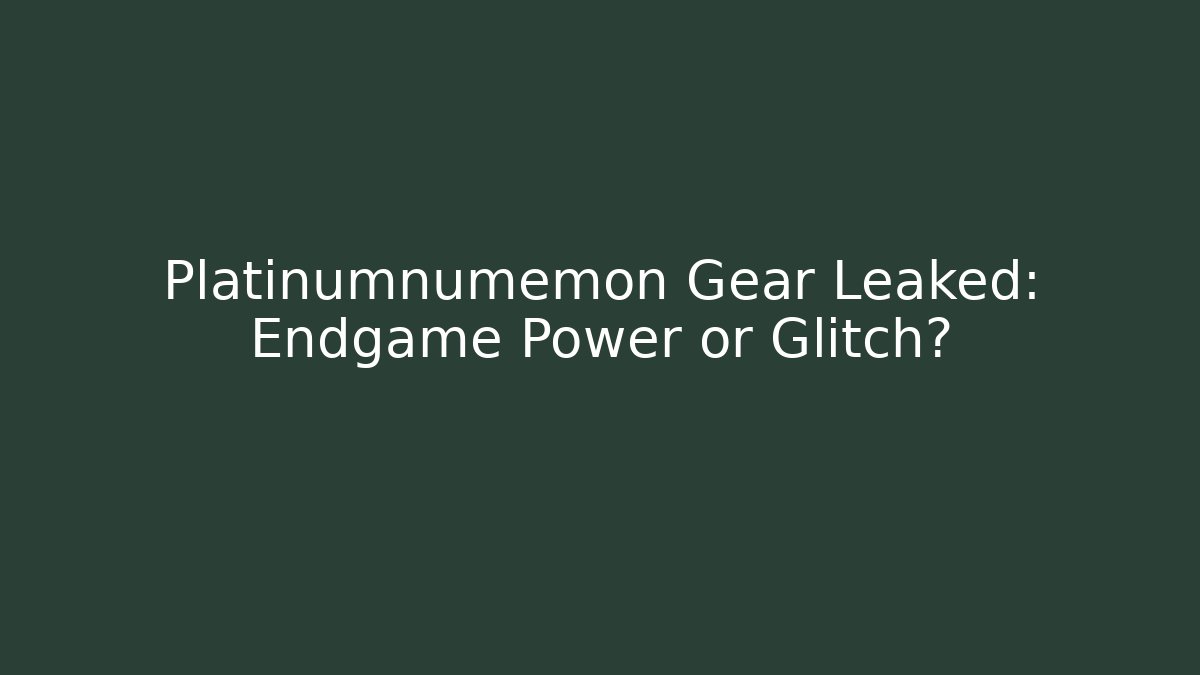 Platinumnumemon Gear Leaked: Endgame Power or Glitch?