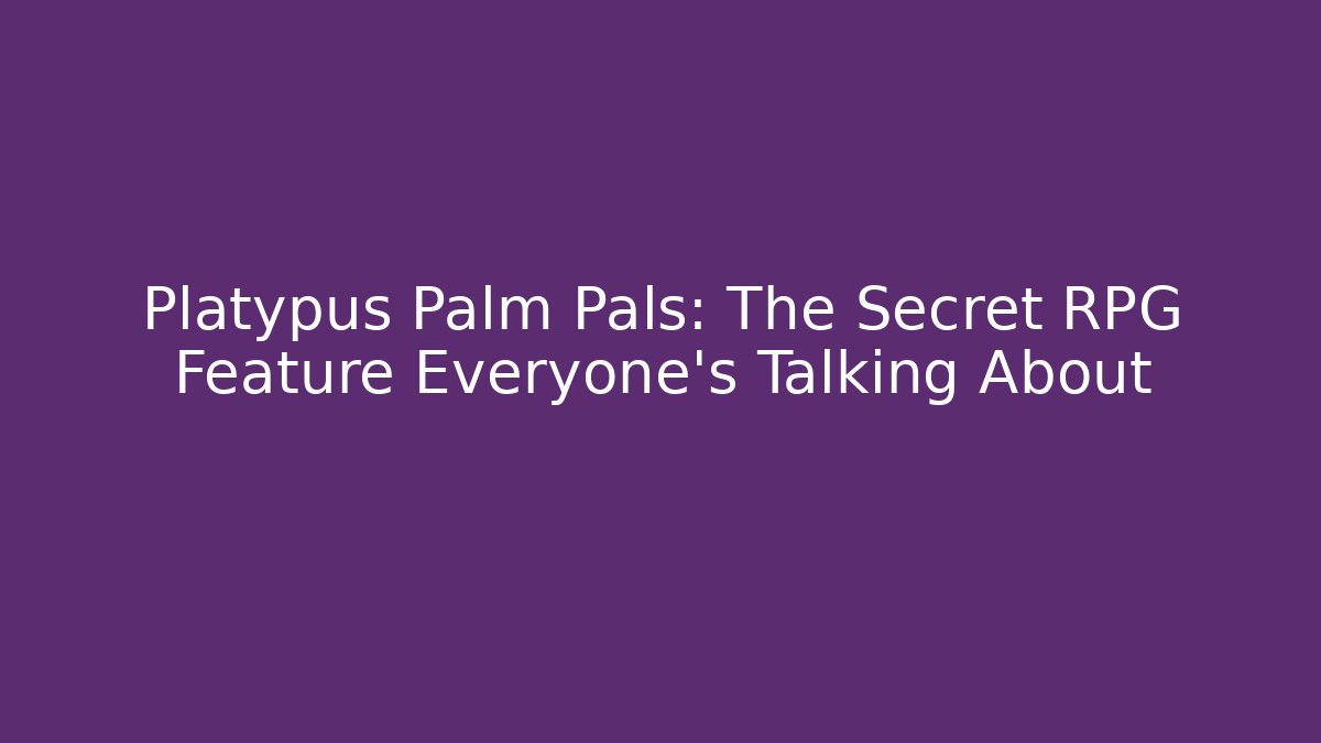 Platypus Palm Pals: The Secret RPG Feature Everyone's Talking About