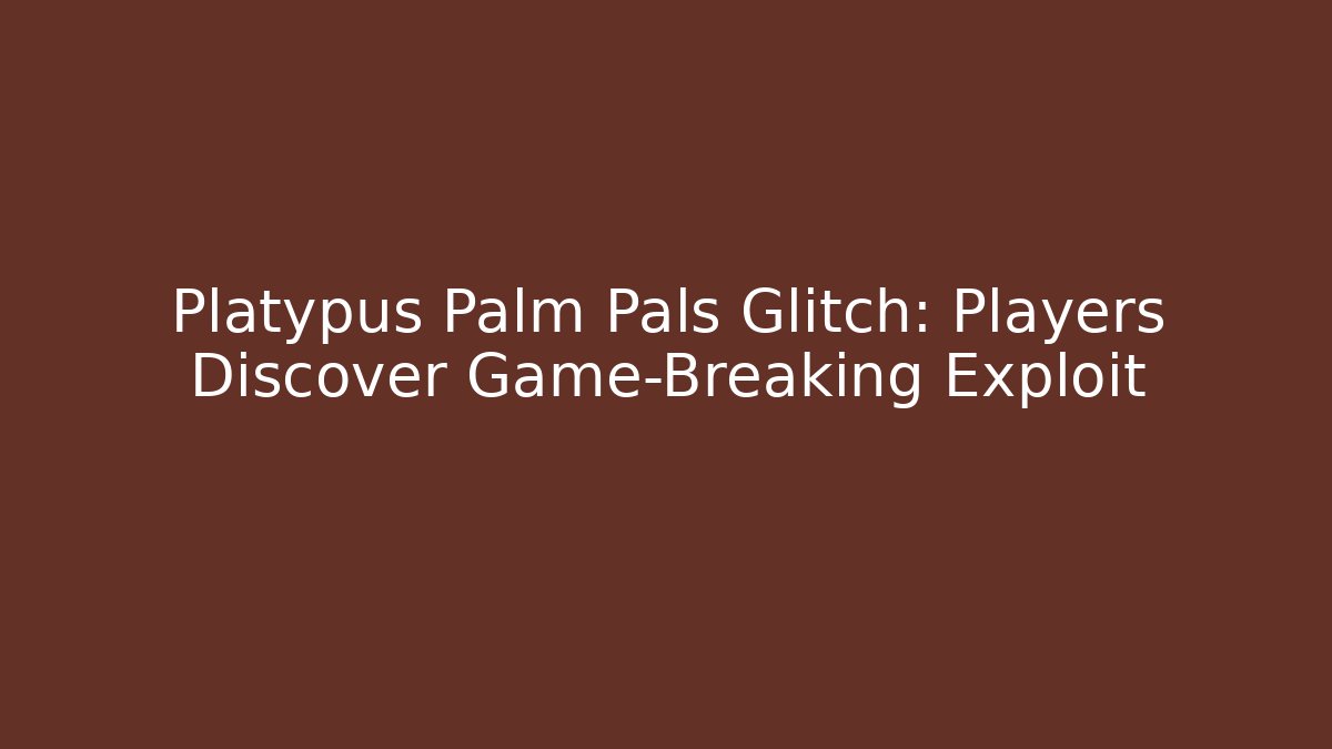 Platypus Palm Pals Glitch: Players Discover Game-Breaking Exploit