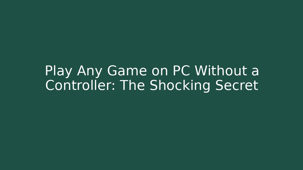 Play Any Game on PC Without a Controller: The Shocking Secret