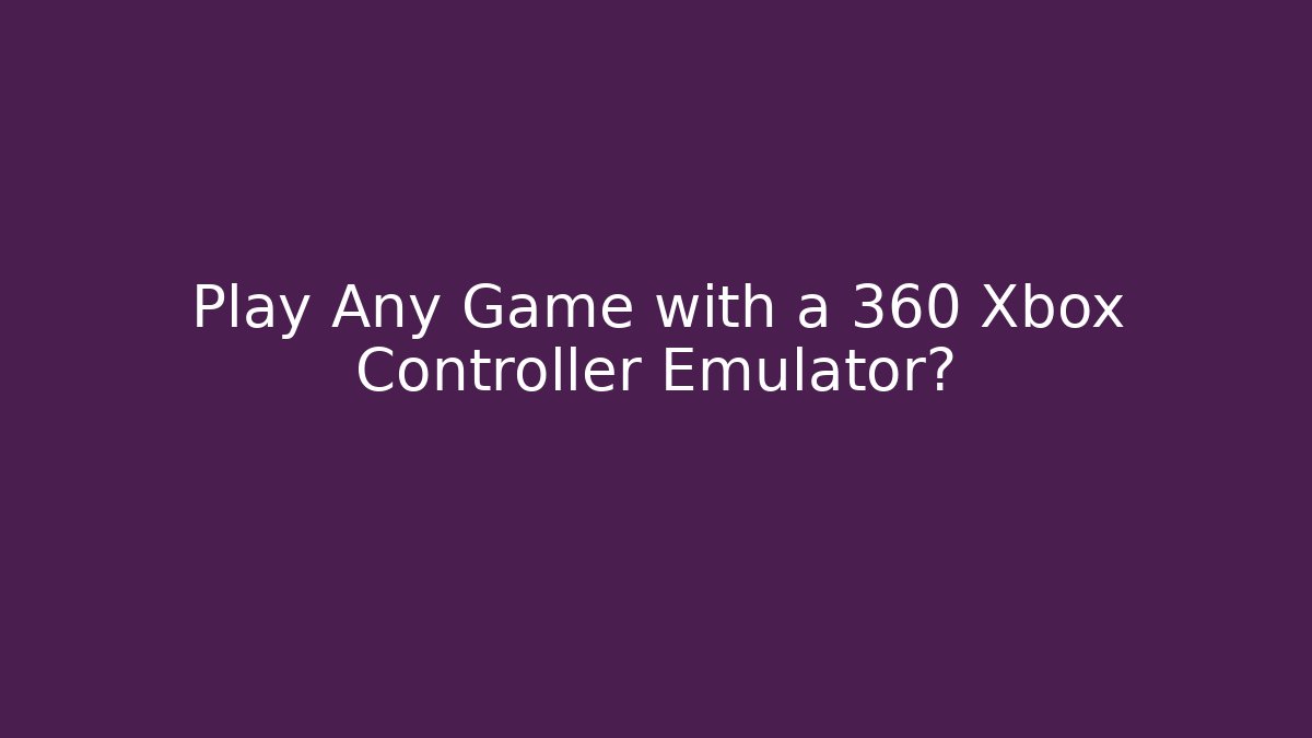 Play Any Game with a 360 Xbox Controller Emulator?