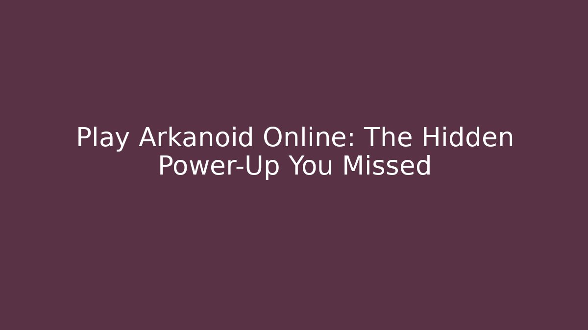 Play Arkanoid Online: The Hidden Power-Up You Missed