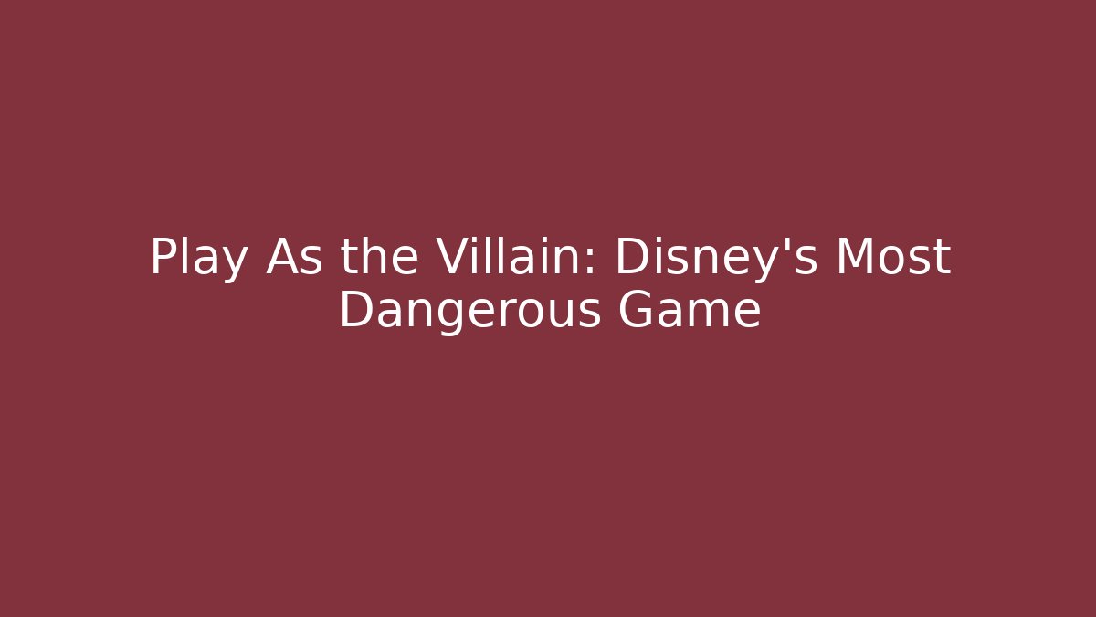 Play As the Villain: Disney's Most Dangerous Game
