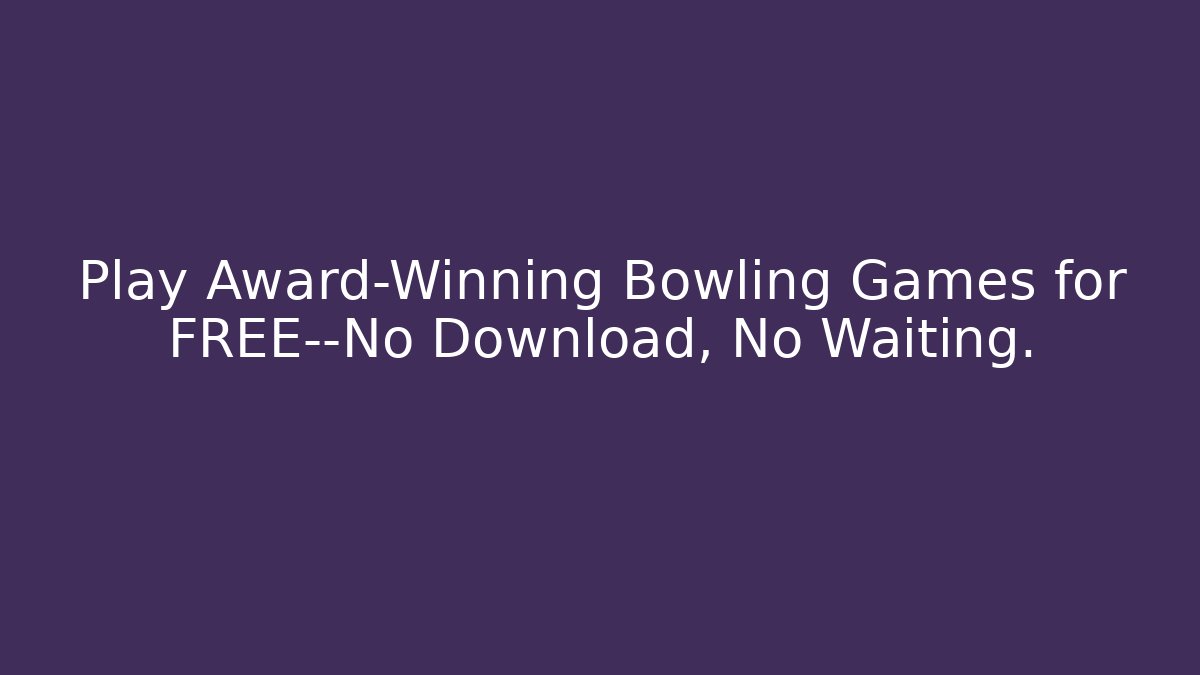 Play Award-Winning Bowling Games for FREE—No Download, No Waiting. - Critter Realm