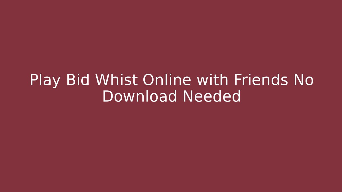 Play Bid Whist Online with Friends No Download Needed - Critter Realm