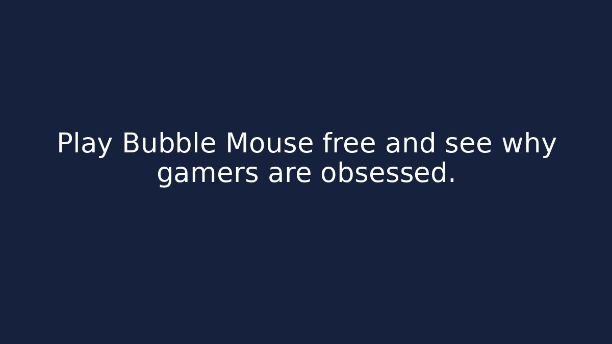 Play Bubble Mouse free and see why gamers are obsessed.
