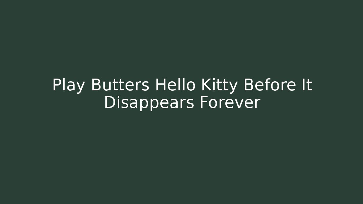 Play Butters Hello Kitty Before It Disappears Forever - Critter Realm