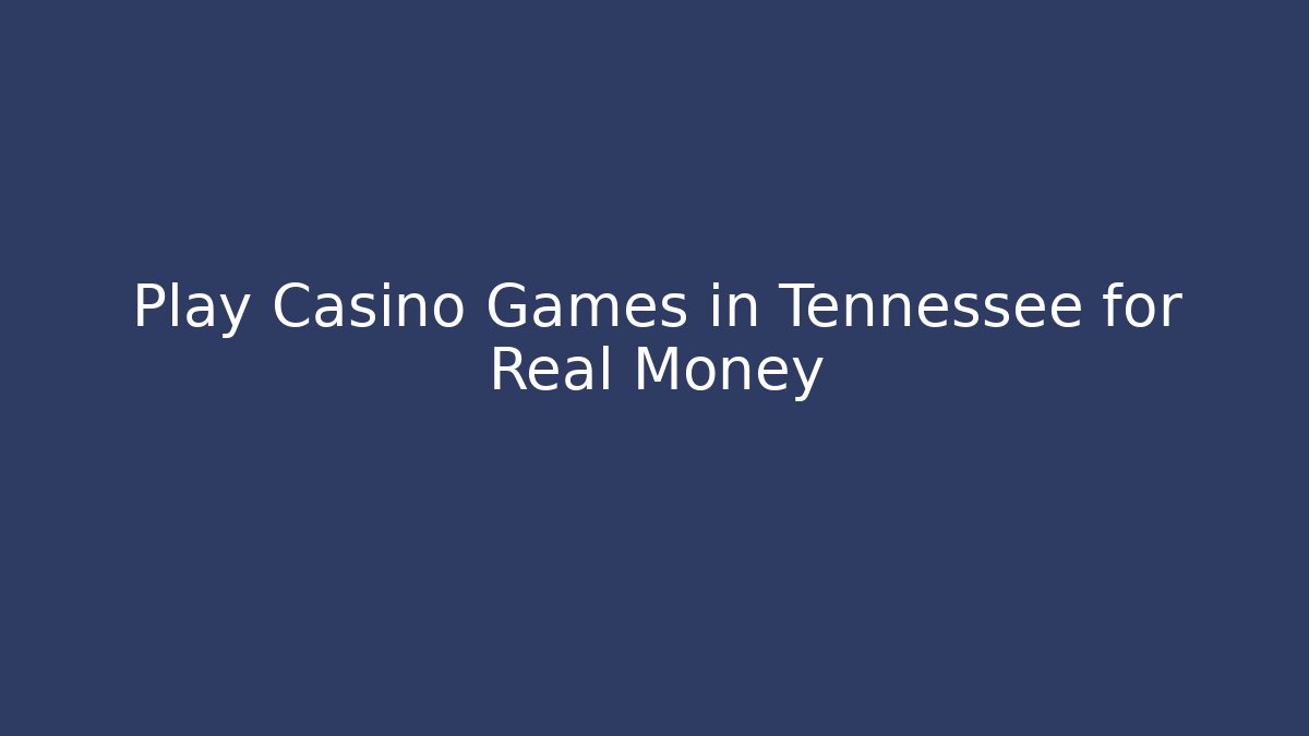 Play Casino Games in Tennessee for Real Money