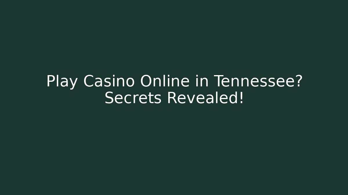 Play Casino Online in Tennessee? Secrets Revealed! - Critter Realm