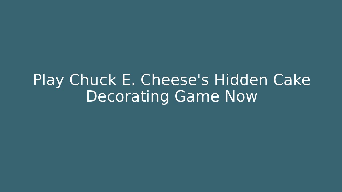 Play Chuck E. Cheese's Hidden Cake Decorating Game Now