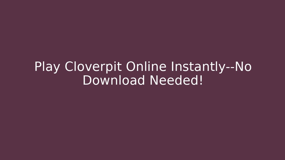 Play Cloverpit Online Instantly—No Download Needed!