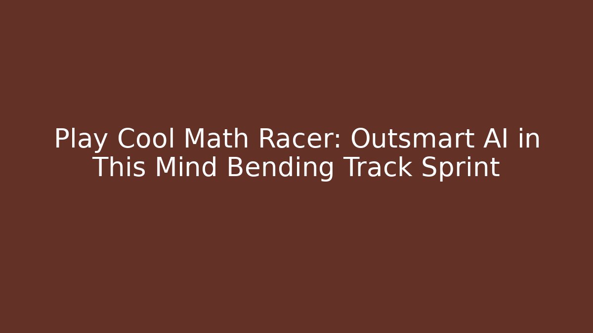 Play Cool Math Racer: Outsmart AI in This Mind Bending Track Sprint
