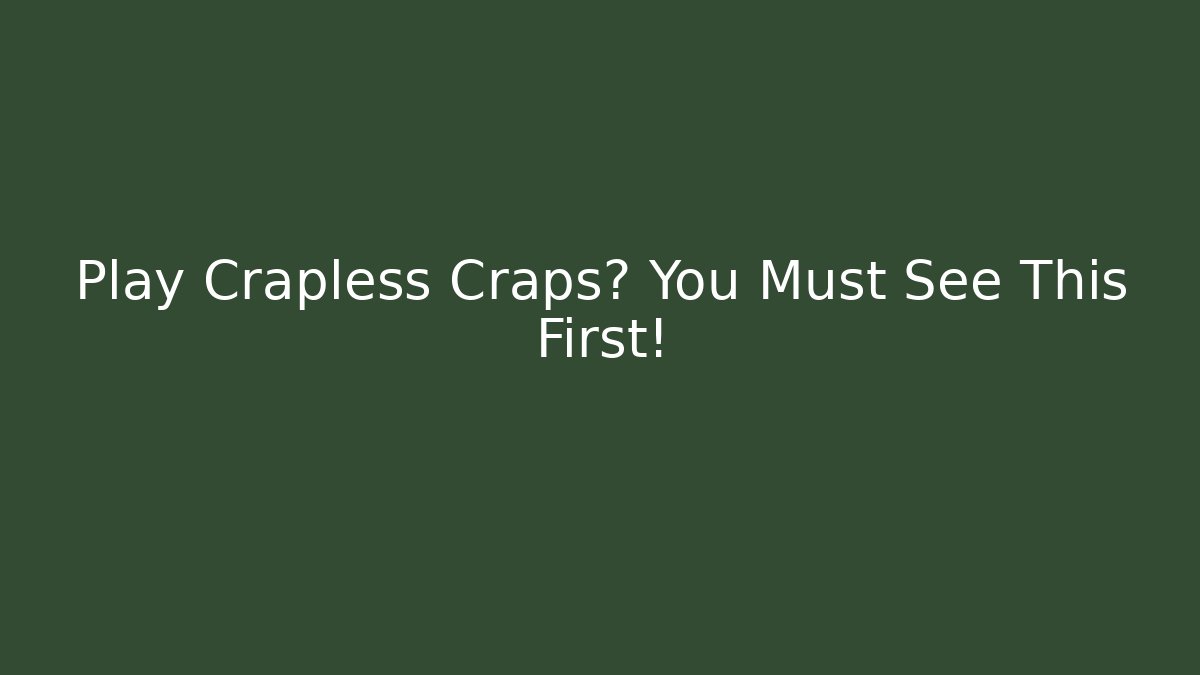 Play Crapless Craps? You Must See This First! - Critter Realm