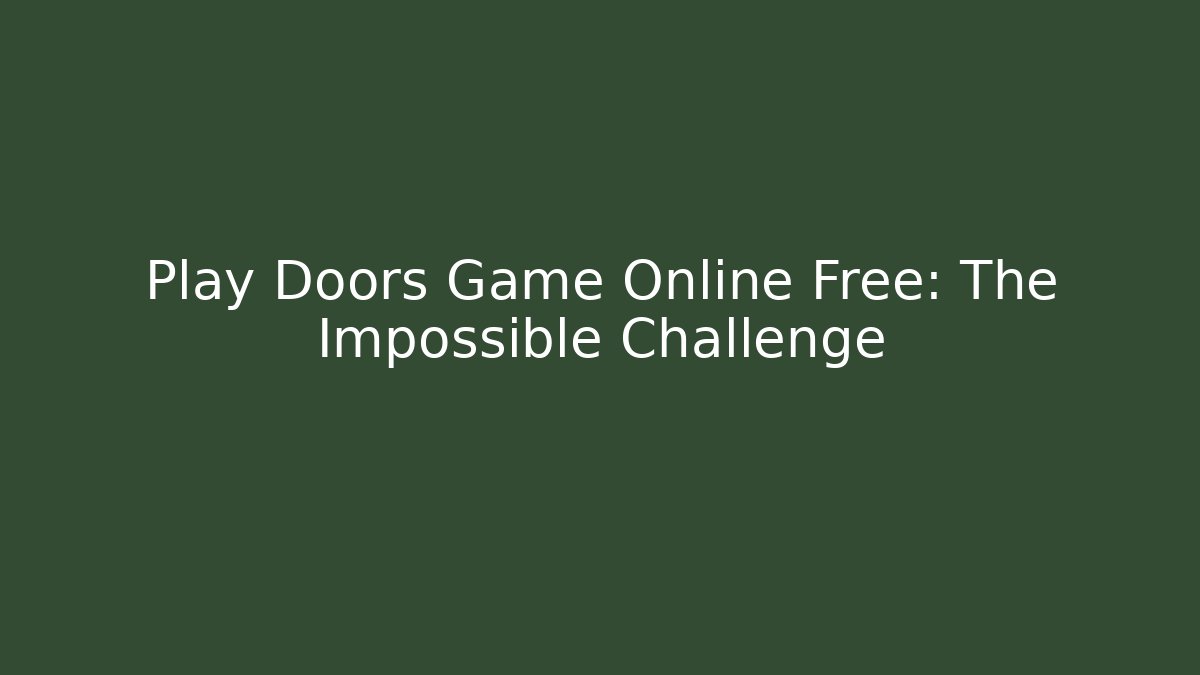 Play Doors Game Online Free: The Impossible Challenge