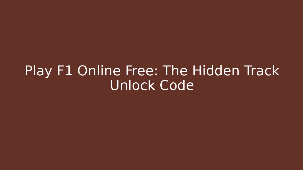 Play F1 Online Free: The Hidden Track Unlock Code