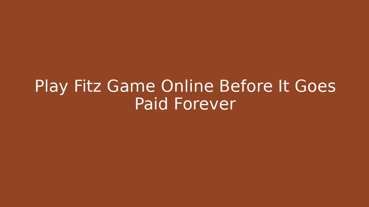 Play Fitz Game Online Before It Goes Paid Forever