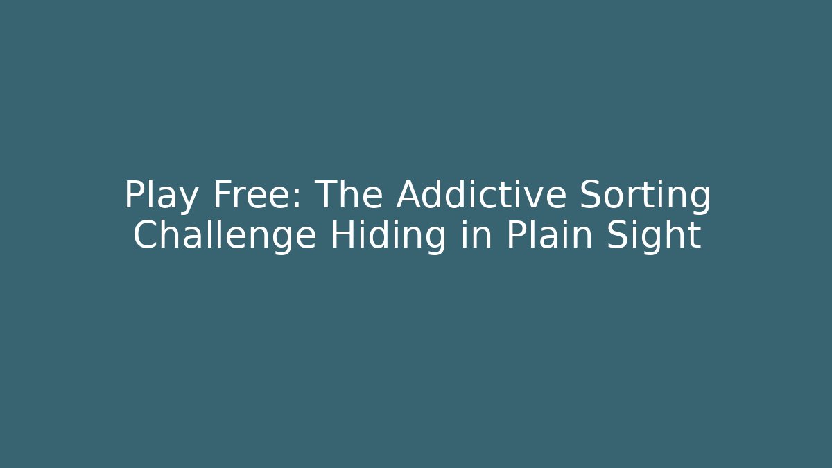Play Free: The Addictive Sorting Challenge Hiding in Plain Sight - Critter Realm