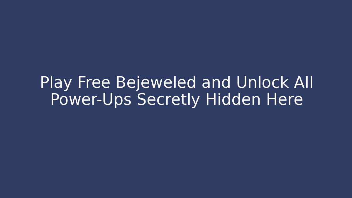 Play Free Bejeweled and Unlock All Power-Ups Secretly Hidden Here
