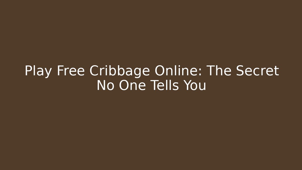 Play Free Cribbage Online: The Secret No One Tells You