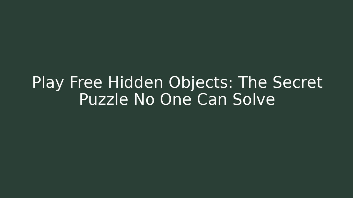 Play Free Hidden Objects: The Secret Puzzle No One Can Solve