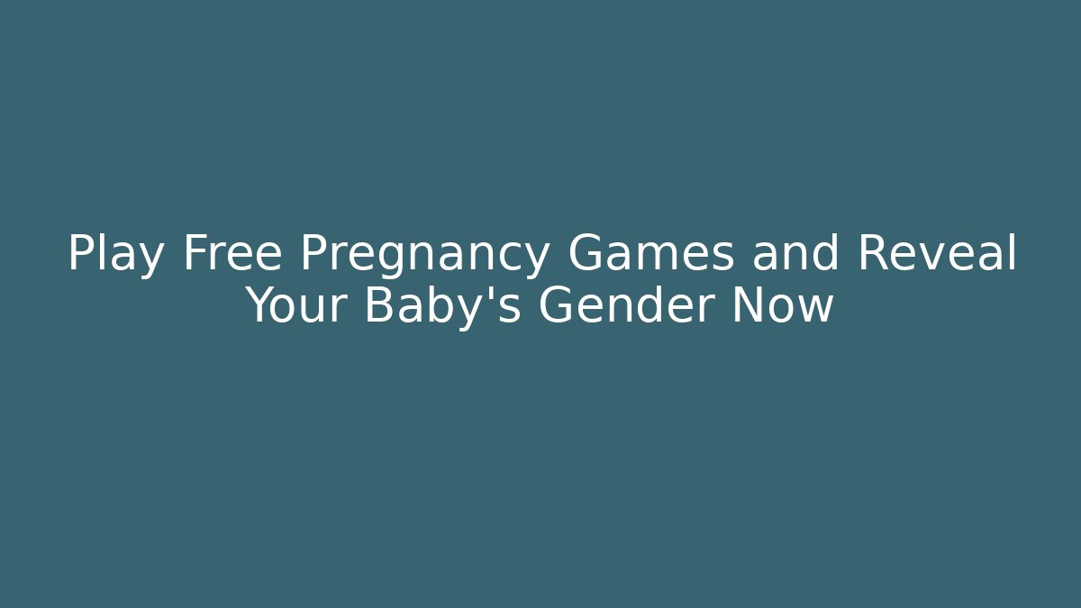 Play Free Pregnancy Games and Reveal Your Baby's Gender Now