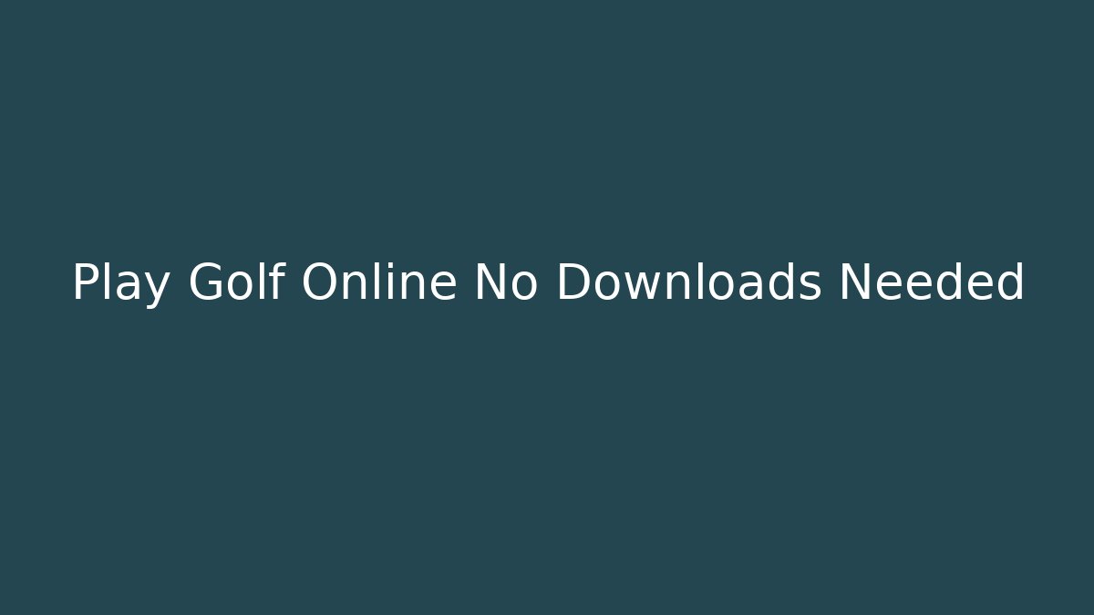 Play Golf Online No Downloads Needed