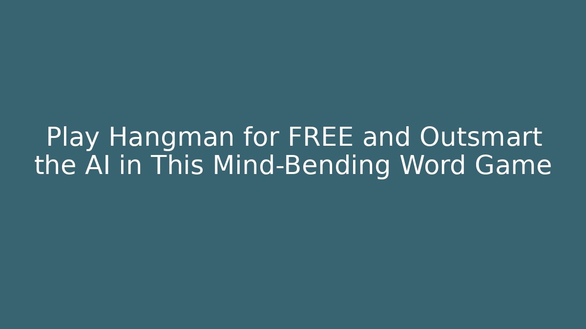 Play Hangman for FREE and Outsmart the AI in This Mind-Bending Word Game